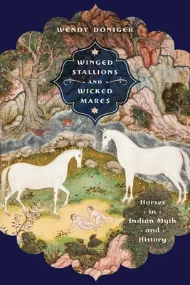 Skrzydlate ogiery i złe klacze: Konie w indyjskim micie i historii - Winged Stallions and Wicked Mares: Horses in Indian Myth and History