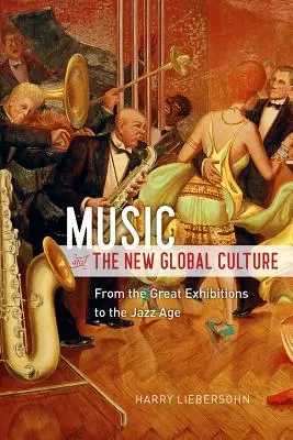 Muzyka i nowa kultura globalna: Od wielkich wystaw do epoki jazzu - Music and the New Global Culture: From the Great Exhibitions to the Jazz Age