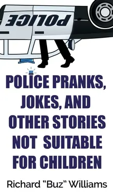 Policyjne figle, żarty i inne historie nieodpowiednie dla dzieci - Police Pranks, Jokes, and Other Stories Not Suitable For Children