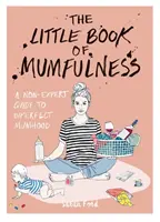 Little Book of Mumfulness - nieekspercki przewodnik po niedoskonałym macierzyństwie - Little Book of Mumfulness - A Non-Expert Guide to Imperfect Mumhood