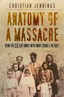 Anatomia masakry - jak SS uszły na sucho zbrodnie wojenne we Włoszech - Anatomy of a Massacre - How the SS Got Away with War Crimes in Italy