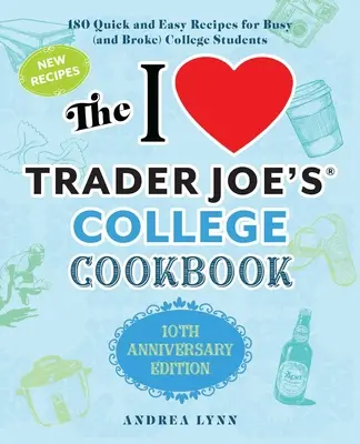 Książka kucharska I Love Trader Joe's College: 10th Anniversary Edition: 180 szybkich i łatwych przepisów dla zapracowanych (i spłukanych) studentów - The I Love Trader Joe's College Cookbook: 10th Anniversary Edition: 180 Quick and Easy Recipes for Busy (and Broke) College Students