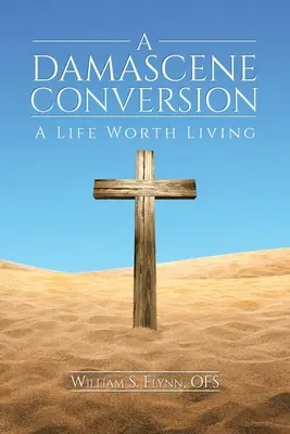 Damasceńskie nawrócenie: Życie warte życia - A Damascene Conversion: A Life Worth Living