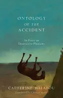 Ontologia wypadku: Esej o destrukcyjnej plastyczności - The Ontology of the Accident: An Essay on Destructive Plasticity