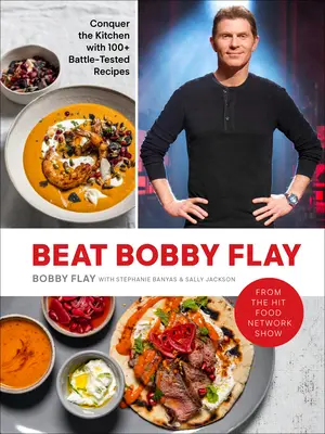 Pokonaj Bobby'ego Flaya: Conquer the Kitchen with 100+ Battle-Tested Recipes: Książka kucharska - Beat Bobby Flay: Conquer the Kitchen with 100+ Battle-Tested Recipes: A Cookbook