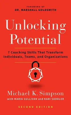 Unlocking Potential, Second Edition: 7 umiejętności coachingowych, które zmieniają jednostki, zespoły i organizacje - Unlocking Potential, Second Edition: 7 Coaching Skills That Transform Individuals, Teams, and Organizations