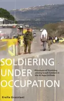 Żołnierze pod okupacją: Procesy odrętwienia wśród izraelskich żołnierzy podczas Intifady Al-Aksa - Soldiering Under Occupation: Processes of Numbing Among Israeli Soldiers in the Al-Aqsa Intifada