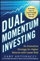 Dual Momentum Investing: Innowacyjna strategia zapewniająca wyższe zyski przy niższym ryzyku - Dual Momentum Investing: An Innovative Strategy for Higher Returns with Lower Risk