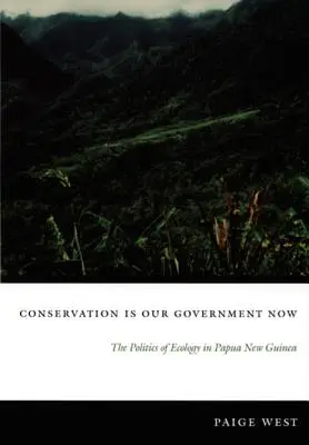 Ochrona przyrody jest teraz naszym rządem: Polityka ekologii w Papui Nowej Gwinei - Conservation Is Our Government Now: The Politics of Ecology in Papua New Guinea