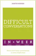 Trudne rozmowy w tydzień: Jak prowadzić lepsze rozmowy w siedmiu prostych krokach - Difficult Conversations in a Week: How to Have Better Conversations in Seven Simple Steps