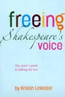 Uwalnianie głosu Szekspira - Przewodnik aktora po mówieniu tekstu - Freeing Shakespeare's Voice - The Actor's Guide to Talking the Text