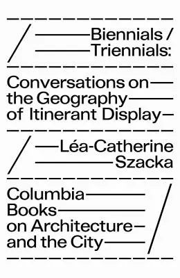 Biennale/Triennale: Rozmowy o geografii wędrownej ekspozycji - Biennials/Triennials: Conversations on the Geography of Itinerant Display