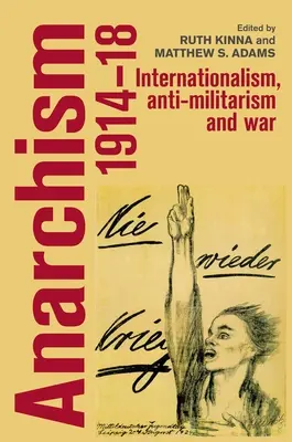 Anarchizm, 1914-18: Internacjonalizm, antymilitaryzm i wojna - Anarchism, 1914-18: Internationalism, Anti-Militarism and War