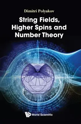 Pola strunowe, wyższe spiny i teoria liczb - String Fields, Higher Spins and Number Theory