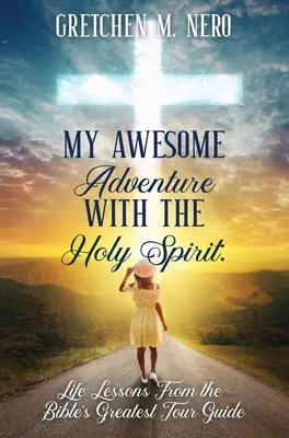 Moja niesamowita przygoda z Duchem Świętym: Lekcje życia od największego przewodnika po Biblii - My Awesome Adventure With the Holy Spirit: Life Lessons From the Bible's Greatest Tour Guide