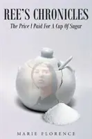 Kroniki Ree: Cena, jaką zapłaciłam za filiżankę cukru - Ree's Chronicles: The Price I Paid For A Cup Of Sugar