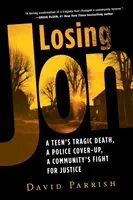 Losing Jon: Tragiczna śmierć nastolatka, tuszowanie sprawy przez policję, walka społeczności o sprawiedliwość - Losing Jon: A Teen's Tragic Death, a Police Cover-Up, a Community's Fight for Justice