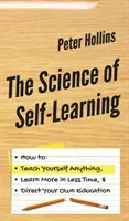 Nauka samokształcenia: Jak nauczyć się wszystkiego, nauczyć się więcej w krótszym czasie i kierować własną edukacją - The Science of Self-Learning: How to Teach Yourself Anything, Learn More in Less Time, and Direct Your Own Education