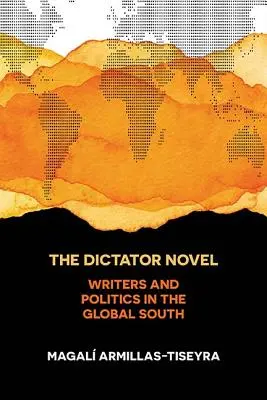 Powieść o dyktatorze: Pisarze i polityka na globalnym Południu - The Dictator Novel: Writers and Politics in the Global South