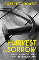 Żniwa smutku - sowiecka kolektywizacja i głód terroru - Harvest of Sorrow - Soviet Collectivisation and the Terror-Famine