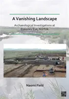 Znikający krajobraz: Badania archeologiczne w Blakeney Eye, Norfolk (Field Naomi (Senior Archaeological Consultant Prospect Archaeology Ltd)) - Vanishing Landscape: Archaeological Investigations at Blakeney Eye, Norfolk (Field Naomi (Senior Archaeological Consultant Prospect Archaeology Ltd))