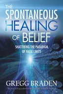 Spontaniczne uzdrawianie wiary: Zburzenie paradygmatu fałszywych ograniczeń - The Spontaneous Healing of Belief: Shattering the Paradigm of False Limits