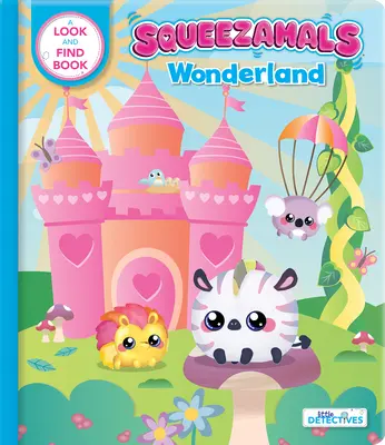 Squeezamals: Kraina Czarów (Mali Detektywi): Księga poszukiwań - Squeezamals: Wonderland (Little Detectives): A Look-And-Find Book