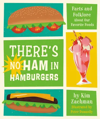 Nie ma szynki w hamburgerach: Fakty i folklor na temat naszych ulubionych potraw - There's No Ham in Hamburgers: Facts and Folklore about Our Favorite Foods