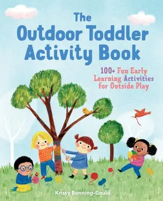 The Outdoor Toddler Activity Book: 100+ zabawnych zajęć wczesnego uczenia się do zabawy na świeżym powietrzu - The Outdoor Toddler Activity Book: 100+ Fun Early Learning Activities for Outside Play