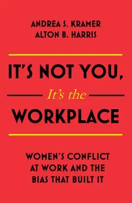 To nie ty, to miejsce pracy: Konflikt kobiet w pracy i uprzedzenia, które go zbudowały - It's Not You It's the Workplace: Women's Conflict at Work and the Bias That Built It