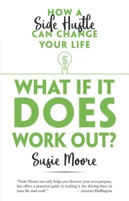 Co jeśli się uda?: Jak dodatkowy biznes może zmienić twoje życie - What If It Does Work Out?: How a Side Hustle Can Change Your Life