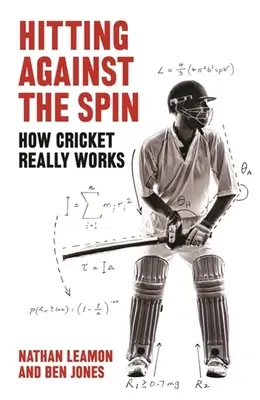 Hitting Against the Spin: Jak naprawdę działa krykiet - Hitting Against the Spin: How Cricket Really Works