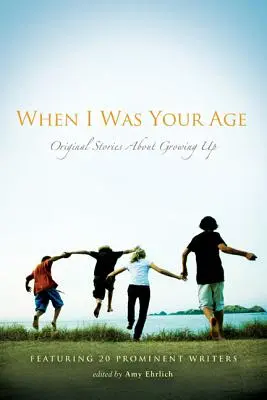 Kiedy byłem w twoim wieku: Oryginalne historie o dorastaniu - When I Was Your Age: Original Stories about Growing Up