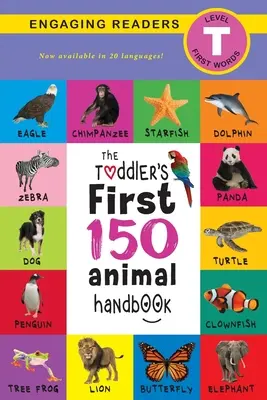 The Toddler's First 150 Animal Handbook (Travel Edition): Zwierzęta domowe, wodne, leśne, ptaki, owady, arktyczne, tropikalne, podziemne, zwierzęta na safari i inne. - The Toddler's First 150 Animal Handbook (Travel Edition): Pets, Aquatic, Forest, Birds, Bugs, Arctic, Tropical, Underground, Animals on Safari, and Fa
