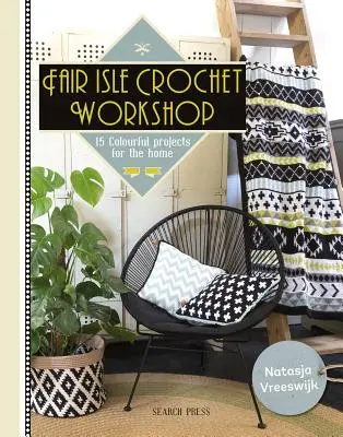 Fair Isle Crochet Workshop: 15 kolorowych projektów dla domu - Fair Isle Crochet Workshop: 15 Colourful Projects for the Home