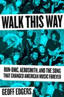 Walk This Way: Run-DMC, Aerosmith i piosenka, która na zawsze zmieniła amerykańską muzykę - Walk This Way: Run-DMC, Aerosmith, and the Song That Changed American Music Forever