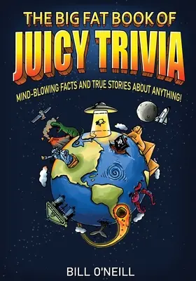 Wielka księga soczystych ciekawostek: oszałamiające fakty i prawdziwe historie o wszystkim! - The Big Fat Book of Juicy Trivia: Mind-blowing Facts And True Stories About Anything!