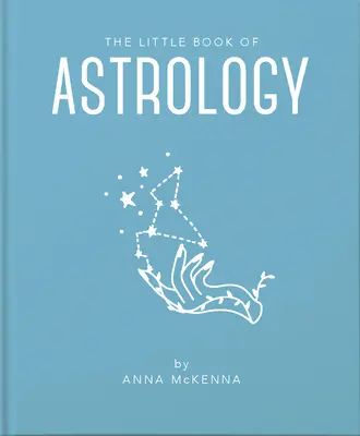 Mała księga astrologii: Przystępne wprowadzenie do wszystkiego, czego potrzebujesz, aby poprawić swoje życie za pomocą astrologii - The Little Book of Astrology: An Accessible Introduction to Everything You Need to Enhance Your Life Using Astrology