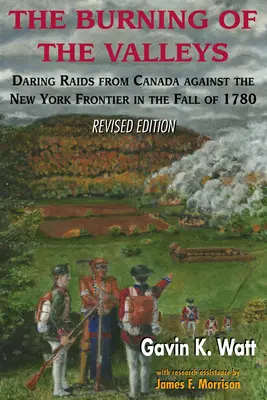 Płonące doliny: Śmiałe najazdy z Kanady na granicę Nowego Jorku jesienią 1780 r. - The Burning of the Valleys: Daring Raids from Canada Against the New York Frontier in the Fall of 1780