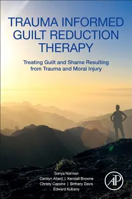 Terapia redukcji poczucia winy oparta na traumie: Leczenie poczucia winy i wstydu wynikających z traumy i urazów moralnych - Trauma Informed Guilt Reduction Therapy: Treating Guilt and Shame Resulting from Trauma and Moral Injury