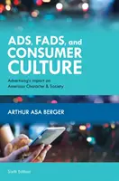 Reklamy, mody i kultura konsumpcyjna: Wpływ reklamy na amerykański charakter i społeczeństwo, wydanie szóste - Ads, Fads, and Consumer Culture: Advertising's Impact on American Character and Society, Sixth Edition