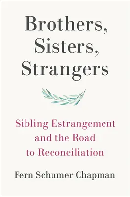 Bracia, siostry, obcy: Rozłąka rodzeństwa i droga do pojednania - Brothers, Sisters, Strangers: Sibling Estrangement and the Road to Reconciliation