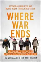 Where War Ends: A Combat Veteran's 2,700-Mile Journey to Heal - Odzyskiwanie zdrowia psychicznego i moralnego poprzez medytację - Where War Ends: A Combat Veteran's 2,700-Mile Journey to Heal -- Recovering from Ptsd and Moral Injury Through Meditation