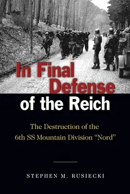 W ostatecznej obronie Rzeszy: Zniszczenie 6 Dywizji Górskiej SS Nord - In Final Defense of the Reich: The Destruction of the 6th SS Mountain Division Nord