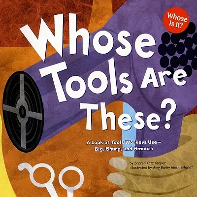 Czyje to narzędzia? Spojrzenie na narzędzia używane przez pracowników - duże, ostre i gładkie - Whose Tools Are These?: A Look at Tools Workers Use - Big, Sharp, and Smooth