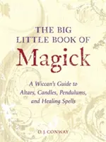 Wielka mała księga magii: Wiccański przewodnik po ołtarzach, świecach, wahadłach i zaklęciach leczniczych - The Big Little Book of Magick: A Wiccan's Guide to Altars, Candles, Pendulums, and Healing Spells