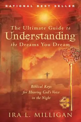 Ostateczny przewodnik do zrozumienia snów, które śnisz: Biblijne klucze do usłyszenia głosu Boga w nocy - The Ultimate Guide to Understanding the Dreams You Dream: Biblical Keys for Hearing God's Voice in the Night