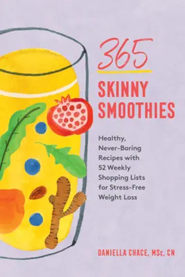 365 Skinny Smoothies: Zdrowe, nigdy nie nudne przepisy z 52 tygodniowymi listami zakupów dla bezstresowej utraty wagi - 365 Skinny Smoothies: Healthy, Never-Boring Recipes with 52 Weekly Shopping Lists for Stress-Free Weight Loss