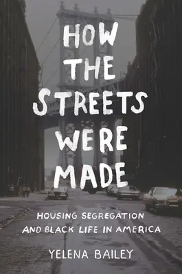 Jak powstały ulice: Segregacja mieszkaniowa i życie czarnoskórych w Ameryce - How the Streets Were Made: Housing Segregation and Black Life in America