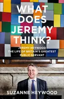 Co myśli Jeremy? - Jeremy Heywood i kształtowanie współczesnej Wielkiej Brytanii - What Does Jeremy Think? - Jeremy Heywood and the Making of Modern Britain